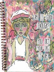 Am I Good Enough? You Bet Your Ass I Am.  Journal